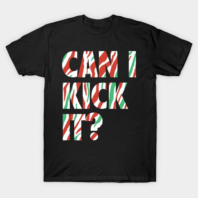 Can I Kick It T-Shirt by Vortex.Merch